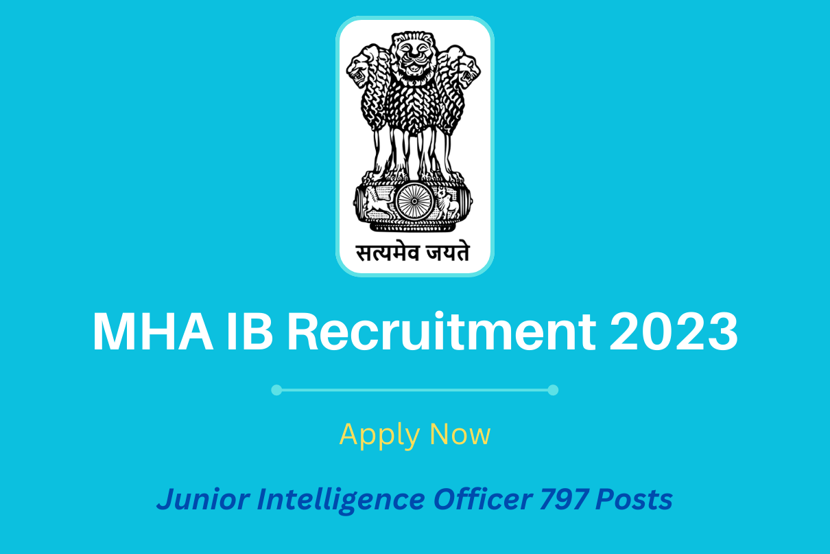 MHA IB Recruitment 2023 Online Apply for Junior Intelligence Officer, Post Check, Age, Salary, Selection Process and More Details