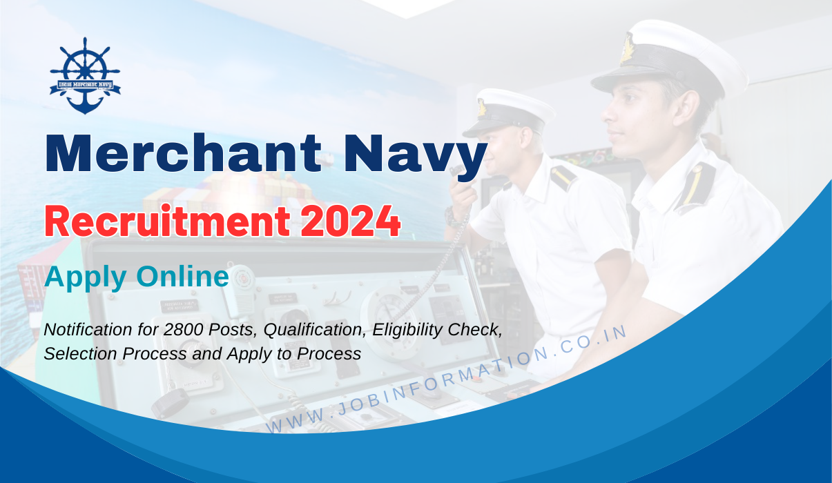 Merchant Navy Recruitment 2024 PDF: Notification for 2800 Posts, Qualification, Eligibility Check, Selection Process and Apply to Process